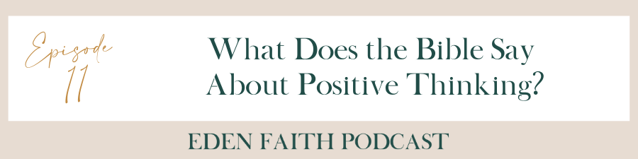 Episode 11: What Does the Bible Say About Positive Thinking?