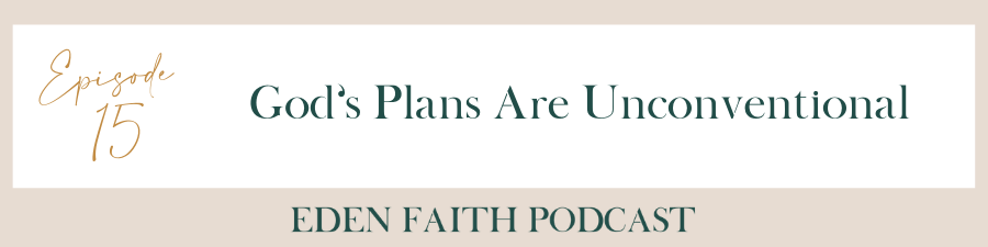 Episode 15: God’s Plans Are Unconventional