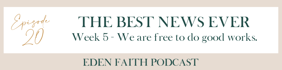 Episode 20: We Are Free To Do Good Works | The Best News Ever Series