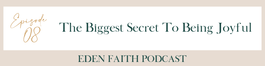 Episode 08: The Biggest Secret To Being Joyful